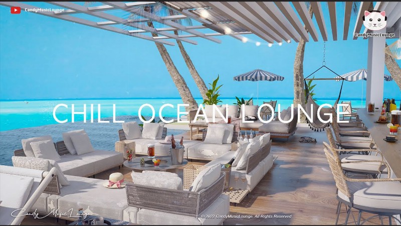 Chill Ocean Lounge Ambient & Beach House Playlist Chillout Lounge Music