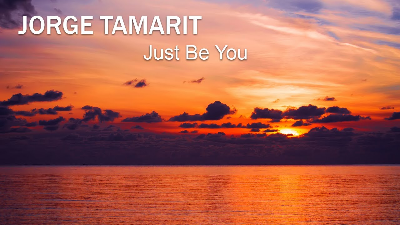 Chill Out Music : Jorge Tamarit - Just Be You  (the Best Chillout Song In The World)